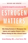 Image for Estrogen Matters : Why Taking Hormones in Menopause Can Improve and Lengthen Women&#39;s Lives -- Without Raising the Risk of Breast Cancer