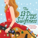 Image for The 13 Days of Swiftness : A Celebration of Christmas