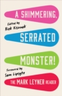 Image for A Shimmering, Serrated Monster! : The Mark Leyner Reader