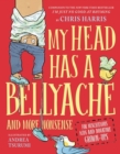 Image for My head has a bellyache  : more nonsense for mischievous kids and immature grown-ups
