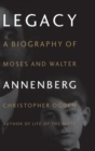 Image for Legacy: Biography of Moses and Walter Annenberg