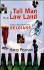 Image for A tall man in a low land  : some time among the Belgians