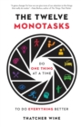 Image for The Twelve Monotasks : Do One Thing at a Time to Do Everything Better