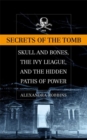Image for Secrets of the tomb  : Skull and Bones, the Ivy League, and the hidden paths of power