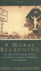 Image for A moral reckoning  : the role of the Catholic Church in the Holocaust and its unfulfilled duty of repair