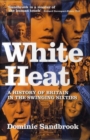 Image for White heat  : a history of Britain in the swinging sixties