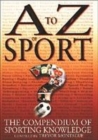 Image for A to Z of sport  : the compendium of sporting knowledge