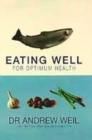 Image for Eating well for optimum health  : the essential guide to food, diet and nutrition
