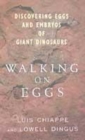 Image for Walking on eggs  : discovering the astonishing secrets of the world of dinosaurs