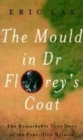 Image for The mould in Dr Florey&#39;s coat  : the remarkable true story of the penicillin miracle