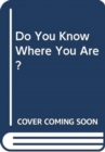 Image for Do You Know Where You Are?