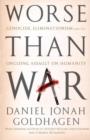 Image for Worse than war  : genocide, eliminationism, and the ongoing assault on humanity
