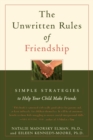 Image for The Unwritten Rules of Friendship : Simple Strategies to Help Your Child Make Friends