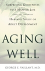 Image for Aging Well : Surprising Guideposts to a Happier Life from the Landmark Harvard Study of Adult Development