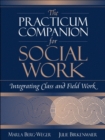 Image for The Practicum Companion for Social Work : Integrating Class and Field Work