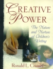 Image for Creative Power : The Nature and Nurture of Children&#39;s Writing