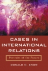 Image for Cases in International Relations : Portraits of the Future