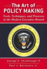 Image for The Art of Policymaking : Tools, Techniques, and Processes in the Modern Executive Branch