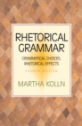 Image for Rhetorical Grammar : Grammatical Choices, Rhetorical Effects