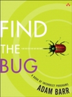 Image for Find the bug  : a book of incorrect programs