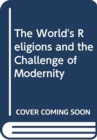 Image for World&#39;s Religions and the Challenge of Modernity, The