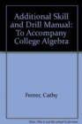 Image for Additional Skill and Drill Manual : To Accompany College Algebra