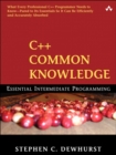Image for C++ common knowledge  : essential intermediate programming