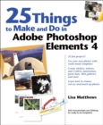 Image for 25 things to make and do in Adobe Photoshop Elements 4