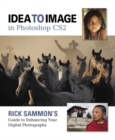 Image for Idea to Image in Photoshop CS2 : Rick Sammon&#39;s Guide to Enhancing Your Digital Photographs