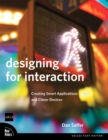 Image for Designing for interaction  : creating smart applications and clever devices