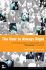 Image for The user is always right  : a practical guide to creating and using personas for the Web