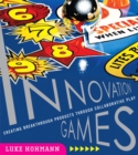 Image for Innovation games  : creating breakthrough products and services