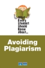 Image for What Every Student Should Know About Avoiding Plagiarism