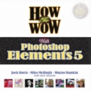 Image for How to wow with Photoshop Elements 5