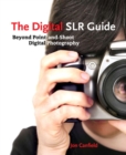 Image for The digital SLR guide  : beyond point-and-shoot digital photography