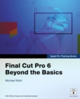 Image for Apple Pro Training Series: Final Cut Pro 6: Beyond the Basics
