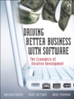 Image for Driving better business with software  : the economics of iterative development