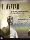 Image for I, avatar: the culture and consequences of having a second life