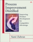 Image for Process Improvement Distilled : Improving Product Development for Competitive Advantage