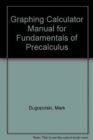 Image for Graphing Calculator Manual for Fundamentals of Precalculus