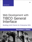 Image for Web Development With TIBCO General Interface: Building AJAX Clients for Enterprise SOA