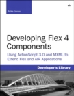 Image for Developing Flex 4 components: using ActionScript and MXML to extend Flex and AIR applications