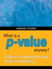 Image for What is a p-value anyway? 34 Stories to Help You Actually Understand Statistics