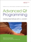 Image for Advanced Qt programming  : creating great software with C++ and Qt 4