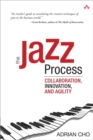 Image for The jazz process  : collaboration, innovation, and agility