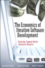 Image for The economics of iterative software development: steering toward better business results