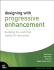 Image for Designing with Progressive Enhancement : Building the Web that Works for Everyone