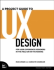 Image for A project guide to UX design: for user experience designers in the field or in the making