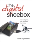 Image for The digital shoebox  : how to organize, find, and share your photos