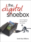 Image for The digital shoebox: how to organize, find, and share your photos